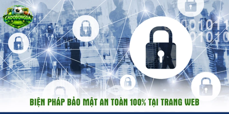 Biện pháp bảo mật an toàn 100% tại trang web