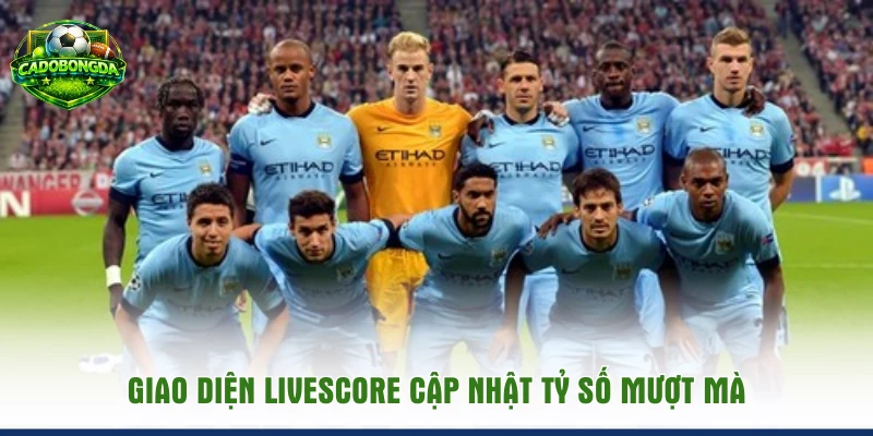 Giao diện Livescore cập nhật tỷ số mượt mà