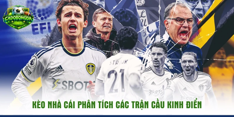 Kèo nhà cái phân tích các trận cầu kinh điển