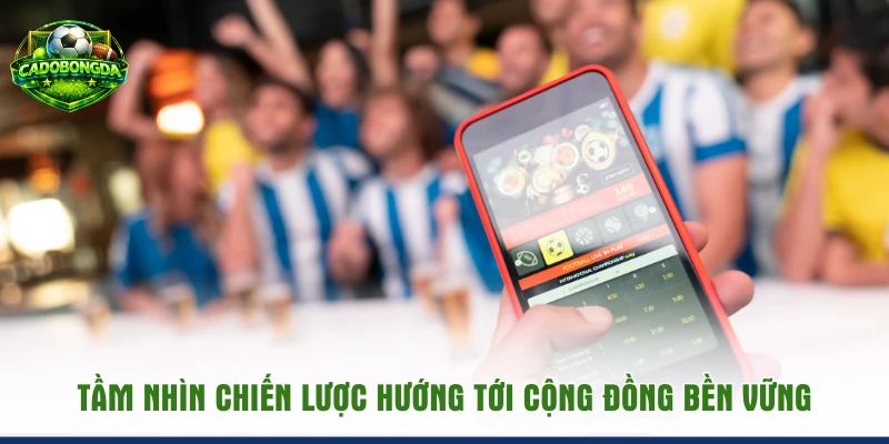 Tầm nhìn chiến lược hướng tới cộng đồng bền vững