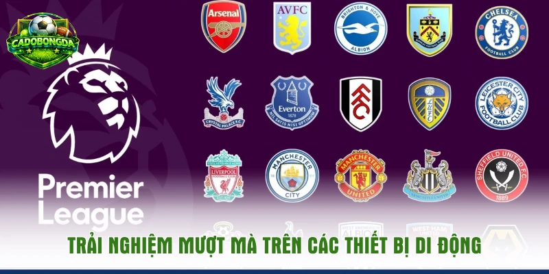 Trải nghiệm mượt mà trên các thiết bị di động 